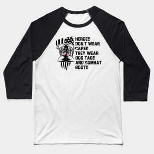 Hero Don't Wear Capes They Wear Dog Tags And Combat Boots Baseball T-Shirt